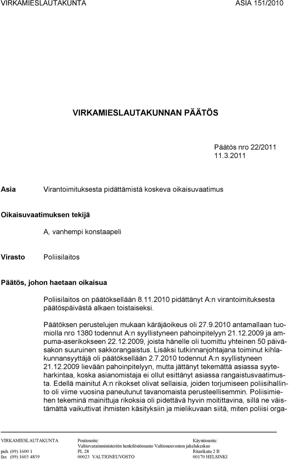 8.11.2010 pidättänyt A:n virantoimituksesta päätöspäivästä alkaen toistaiseksi. Päätöksen perustelujen mukaan käräjäoikeus oli 27.9.