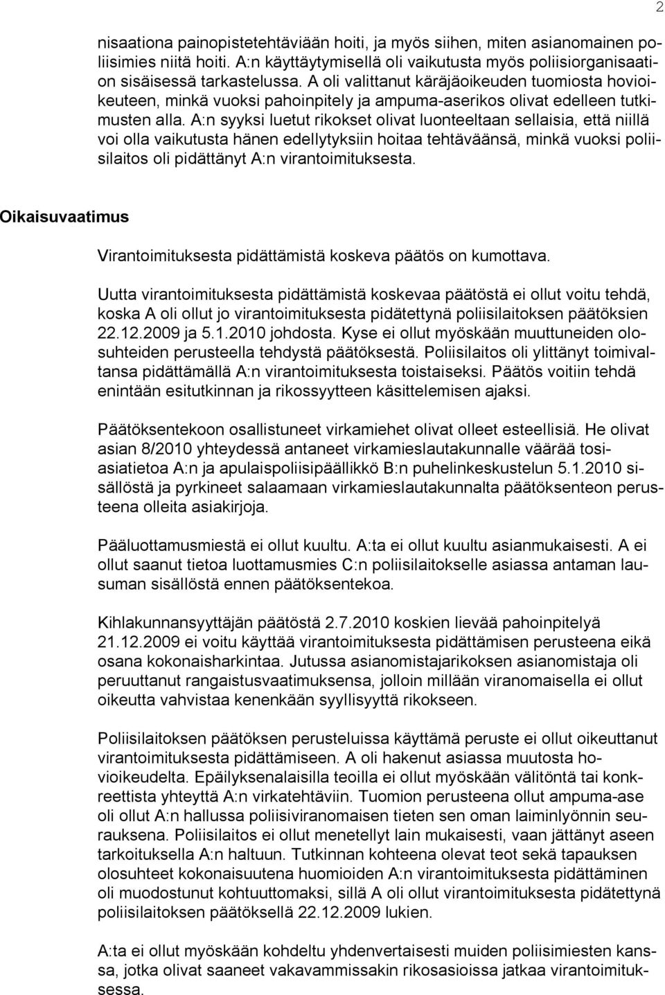 A:n syyksi luetut rikokset olivat luonteeltaan sellaisia, että niillä voi olla vaikutusta hänen edellytyksiin hoitaa tehtäväänsä, minkä vuoksi poliisilaitos oli pidättänyt A:n virantoimituksesta.