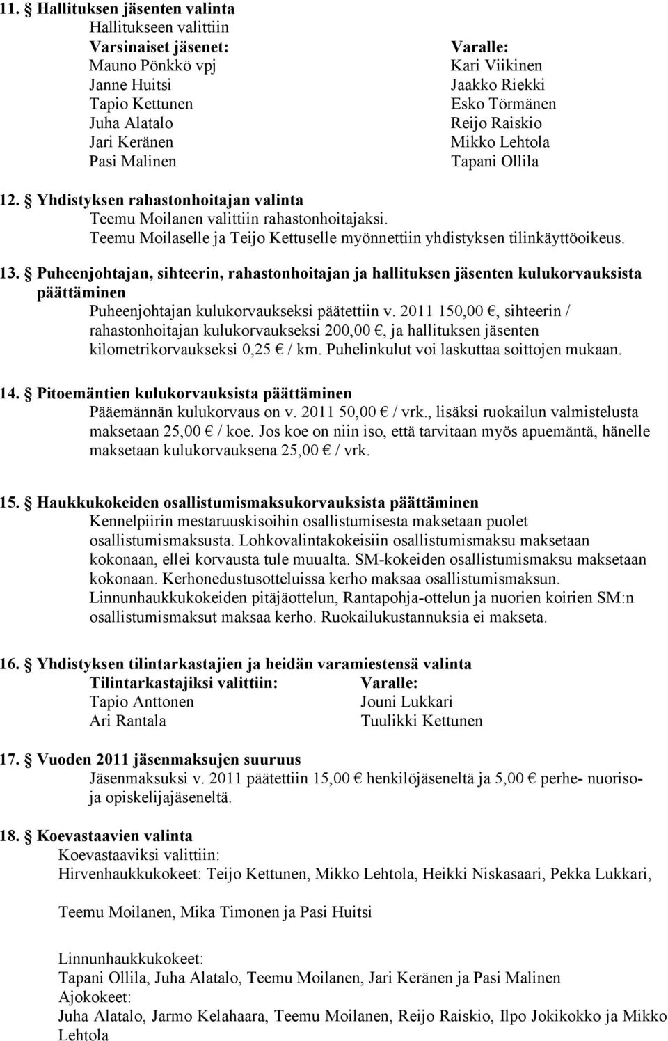 Teemu Moilaselle ja Teijo Kettuselle myönnettiin yhdistyksen tilinkäyttöoikeus. 13.