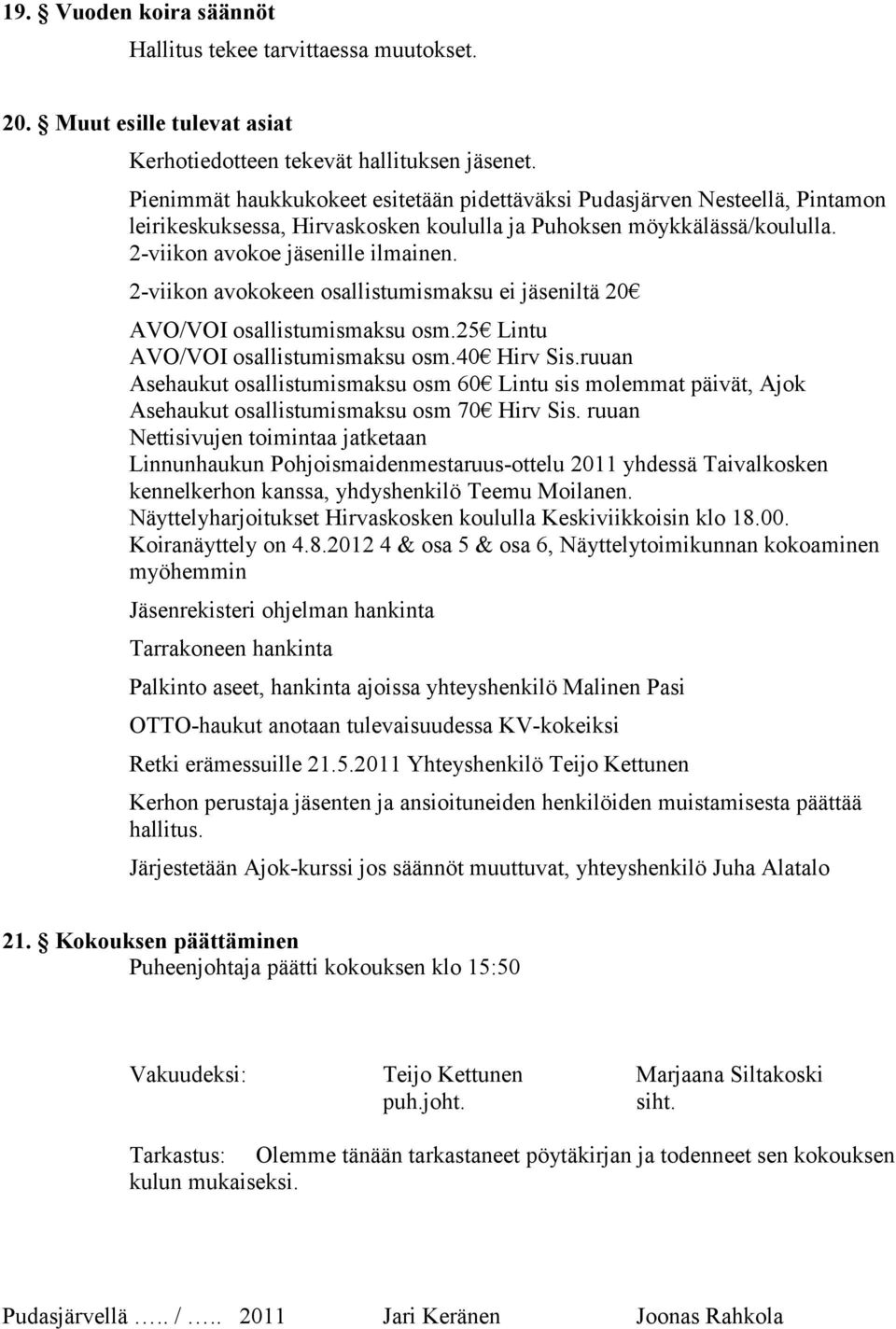 2-viikon avokokeen osallistumismaksu ei jäseniltä 20 AVO/VOI osallistumismaksu osm.25 Lintu AVO/VOI osallistumismaksu osm.40 Hirv Sis.