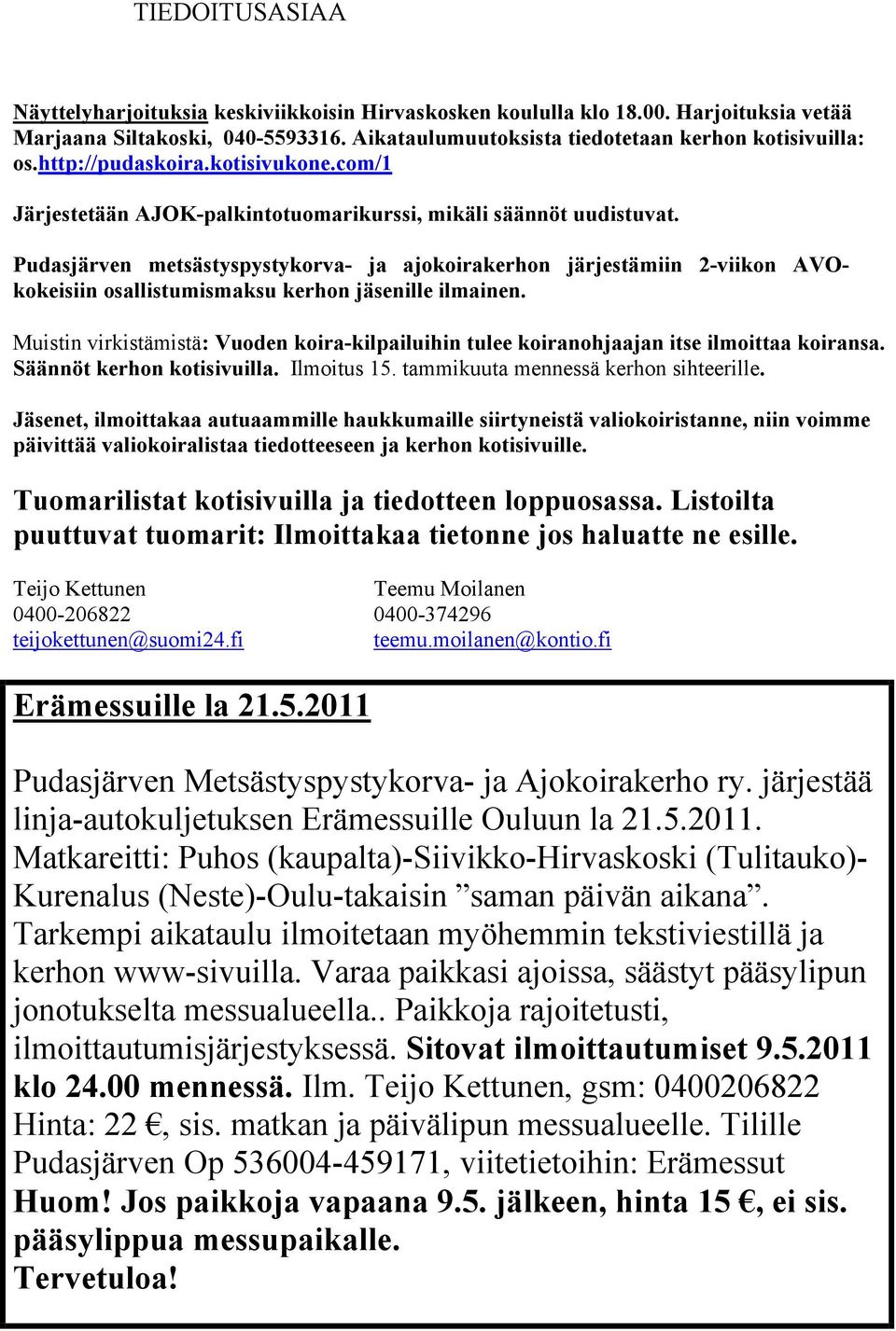 Pudasjärven metsästyspystykorva- ja ajokoirakerhon järjestämiin 2-viikon AVOkokeisiin osallistumismaksu kerhon jäsenille ilmainen.