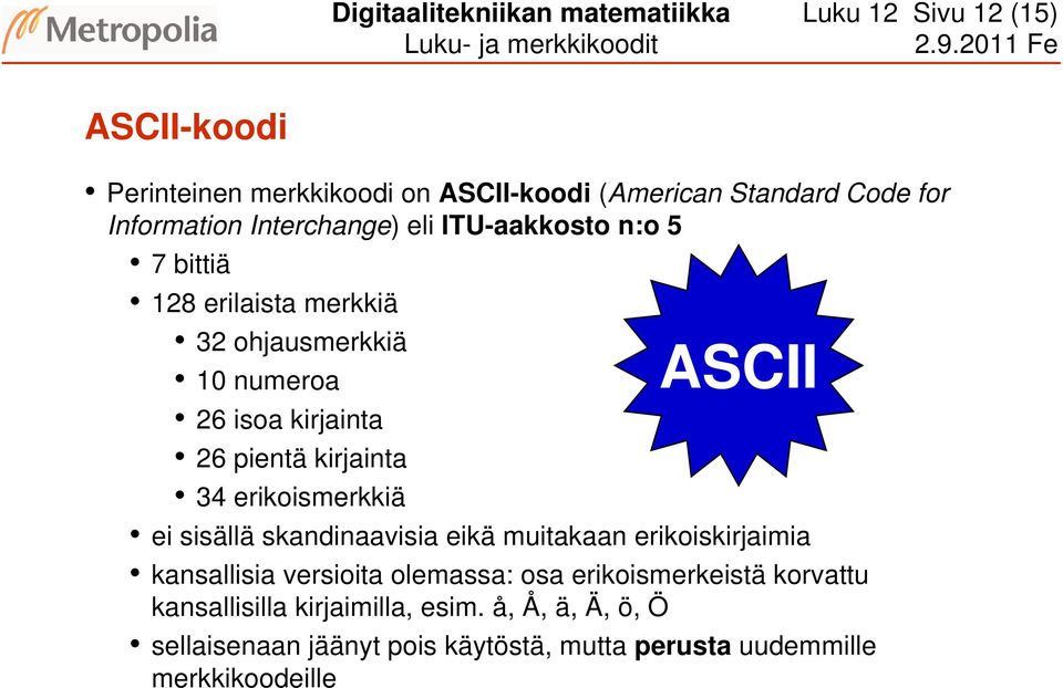 kirjainta 34 erikoismerkkiä ei sisällä skandinaavisia eikä muitakaan erikoiskirjaimia ASCII kansallisia versioita olemassa: osa