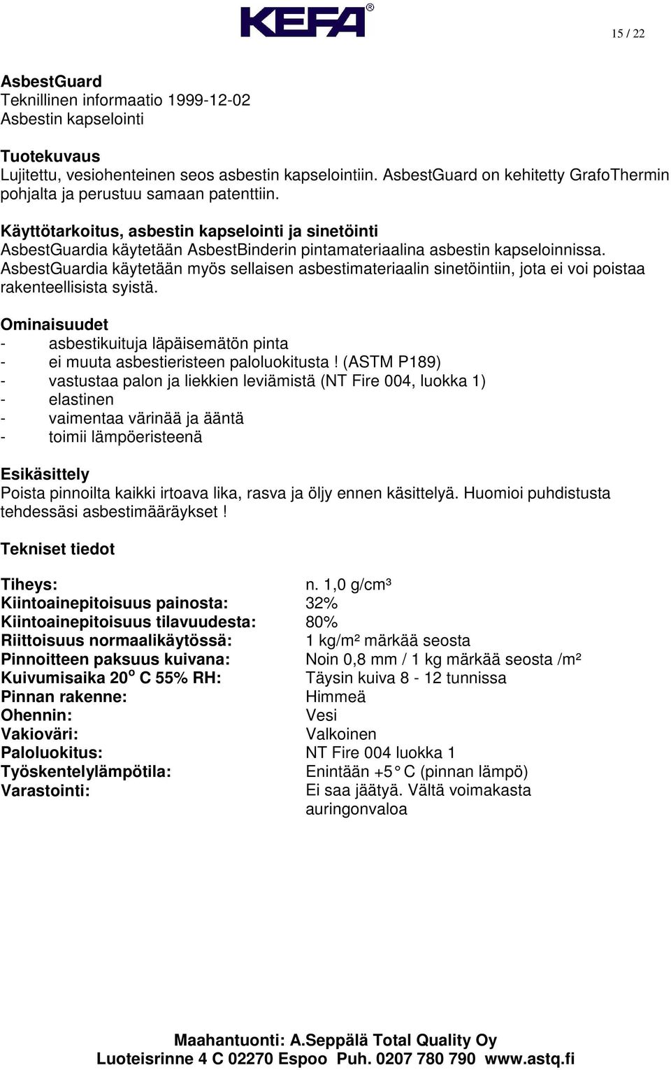 Käyttötarkoitus, asbestin kapselointi ja sinetöinti AsbestGuardia käytetään AsbestBinderin pintamateriaalina asbestin kapseloinnissa.