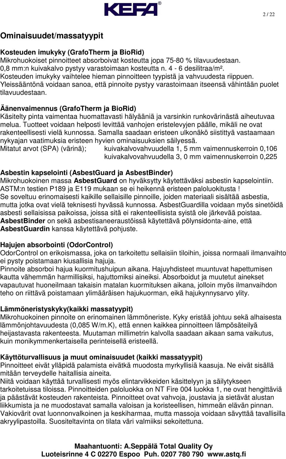 Yleissääntönä voidaan sanoa, että pinnoite pystyy varastoimaan itseensä vähintään puolet tilavuudestaan.