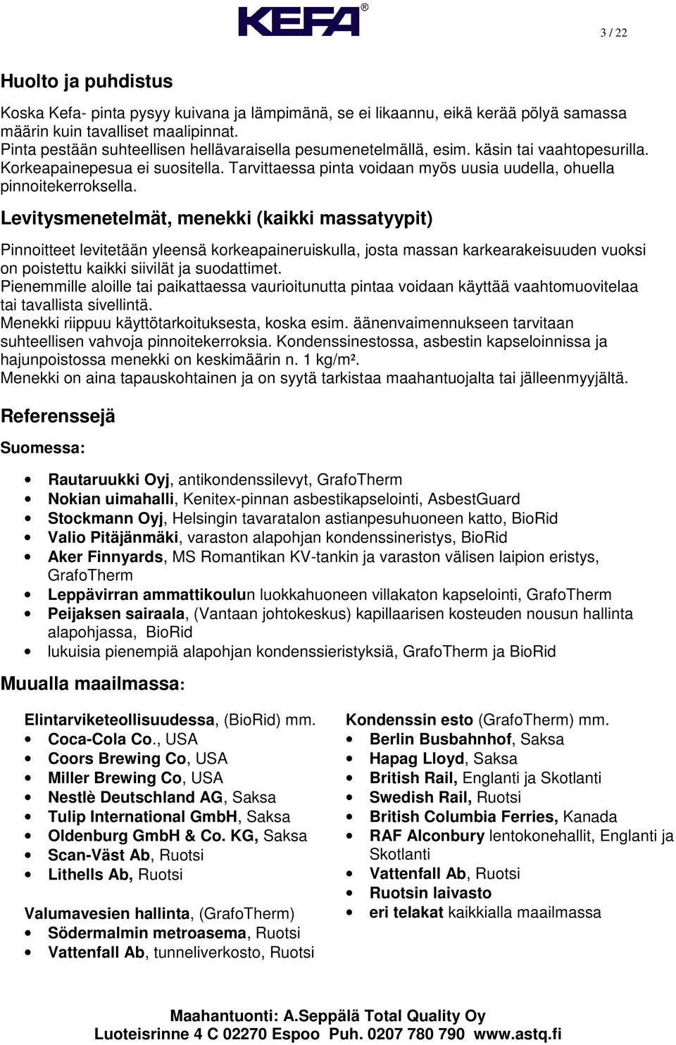 Tarvittaessa pinta voidaan myös uusia uudella, ohuella pinnoitekerroksella.