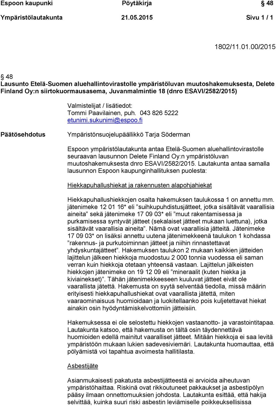 00/2015 48 Lausunto Etelä-Suomen aluehallintovirastolle ympäristöluvan muutoshakemuksesta, Delete Finland Oy:n siirtokuormausasema, Juvanmalmintie 18 (dnro ESAVI/2582/2015) Valmistelijat /