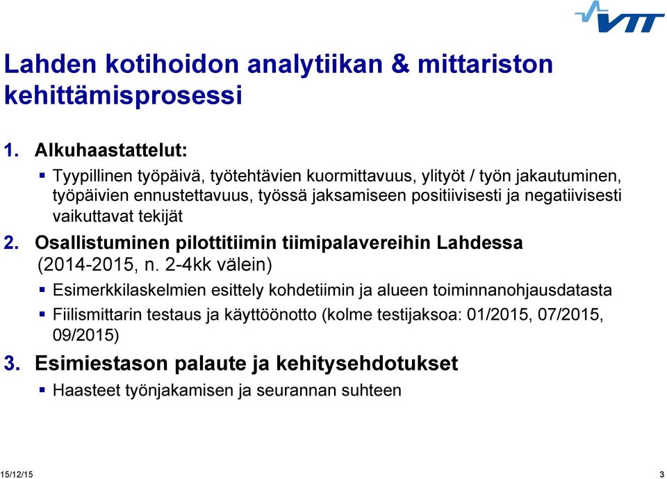 positiivisesti ja negatiivisesti vaikuttavat tekijät 2. Osallistuminen pilottitiimin tiimipalavereihin Lahdessa (2014-2015, n.