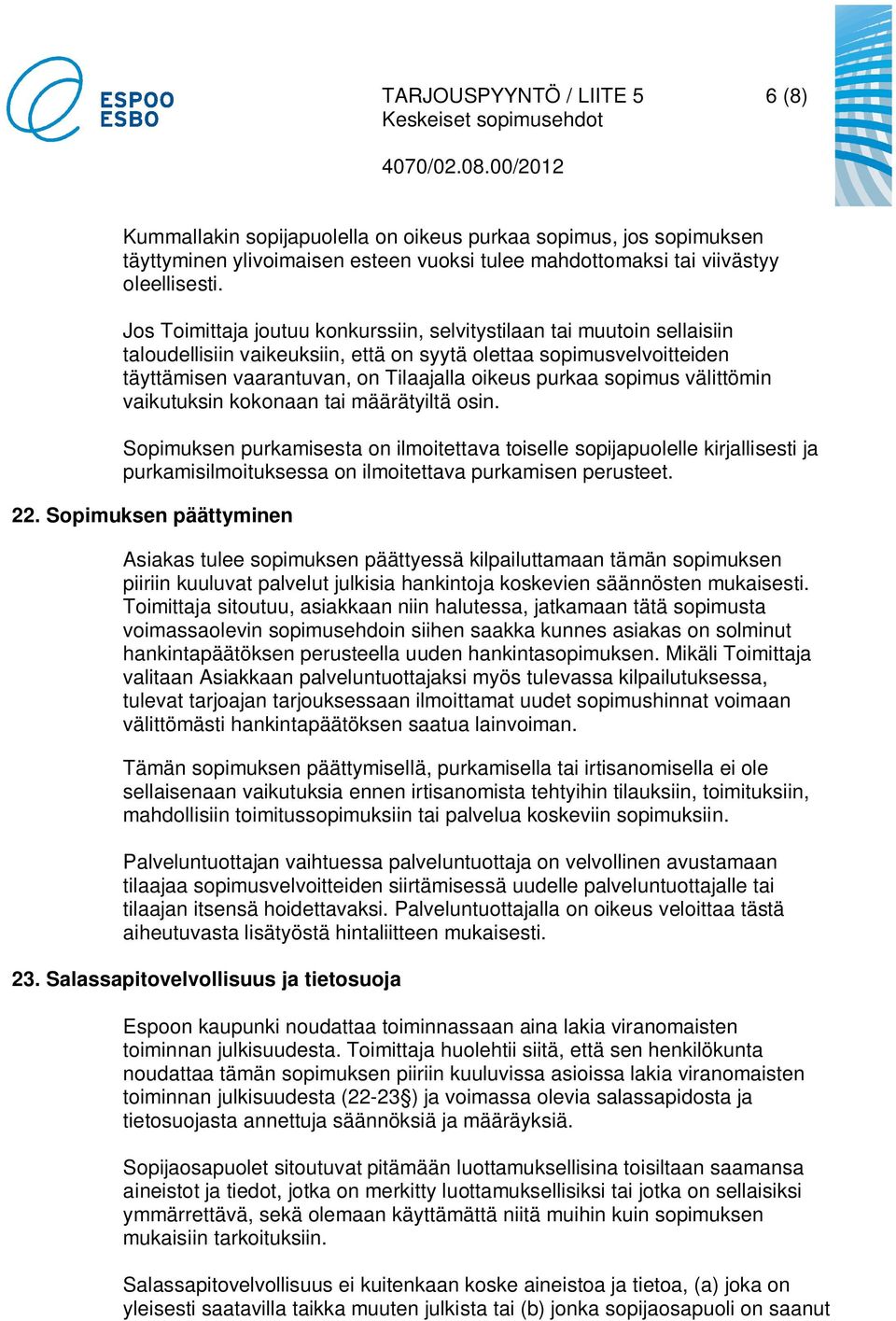 sopimus välittömin vaikutuksin kokonaan tai määrätyiltä osin.