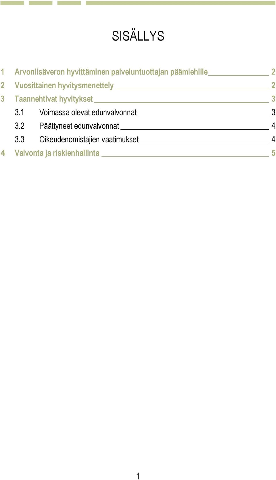 hyvitykset 3 3.1 Voimassa olevat edunvalvonnat 3 3.