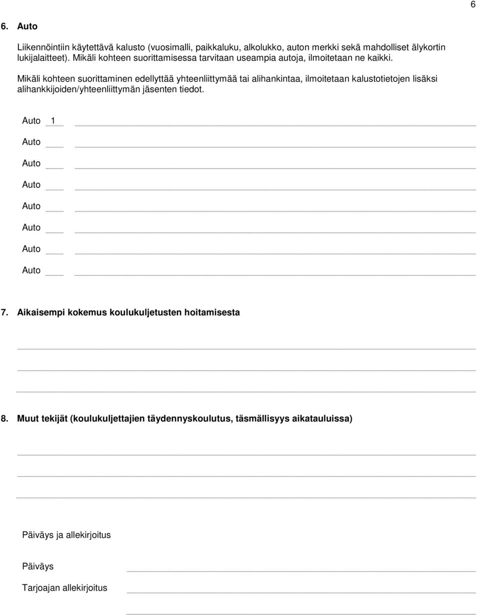 Mikäli kohteen suorittaminen edellyttää yhteenliittymää tai alihankintaa, ilmoitetaan kalustotietojen lisäksi