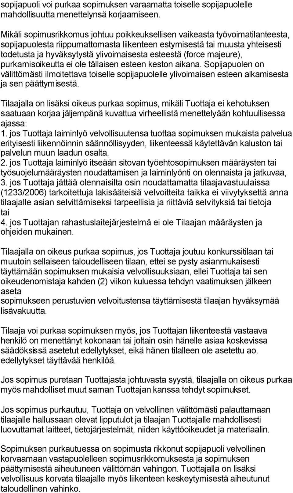 esteestä (force majeure), purkamisoikeutta ei ole tällaisen esteen keston aikana.