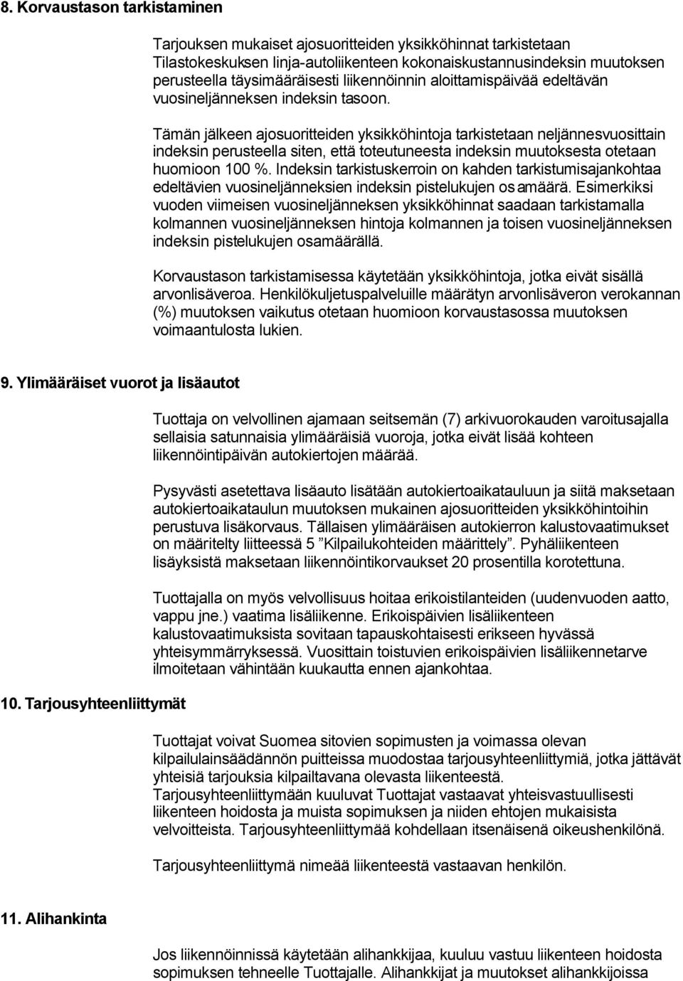 Tämän jälkeen ajosuoritteiden yksikköhintoja tarkistetaan neljännesvuosittain indeksin perusteella siten, että toteutuneesta indeksin muutoksesta otetaan huomioon 100 %.