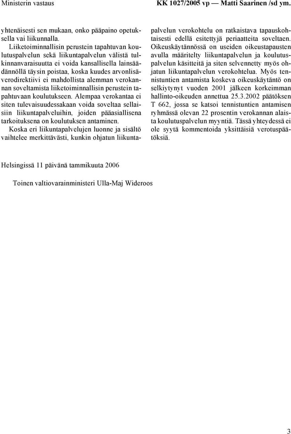 arvonlisäverodirektiivi ei mahdollista alemman verokannan soveltamista liiketoiminnallisin perustein tapahtuvaan koulutukseen.