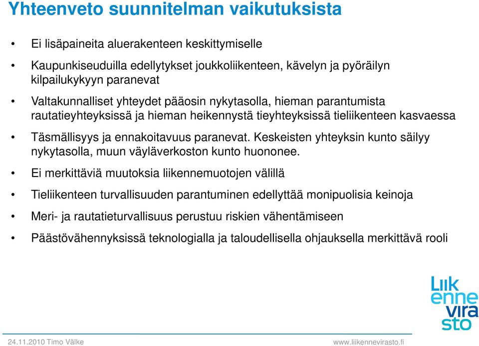 paranevat. Keskeisten yhteyksin kunto säilyy nykytasolla, muun väyläverkoston kunto huononee.