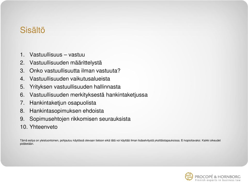 Hankintaketjun osapuolista 8. Hankintasopimuksen ehdoista 9. Sopimusehtojen rikkomisen seurauksista 10.