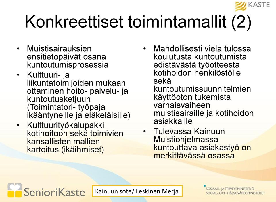 (ikäihmiset) Mahdollisesti vielä tulossa koulutusta kuntoutumista edistävästä työotteesta kotihoidon henkilöstölle sekä kuntoutumissuunnitelmien käyttöoton