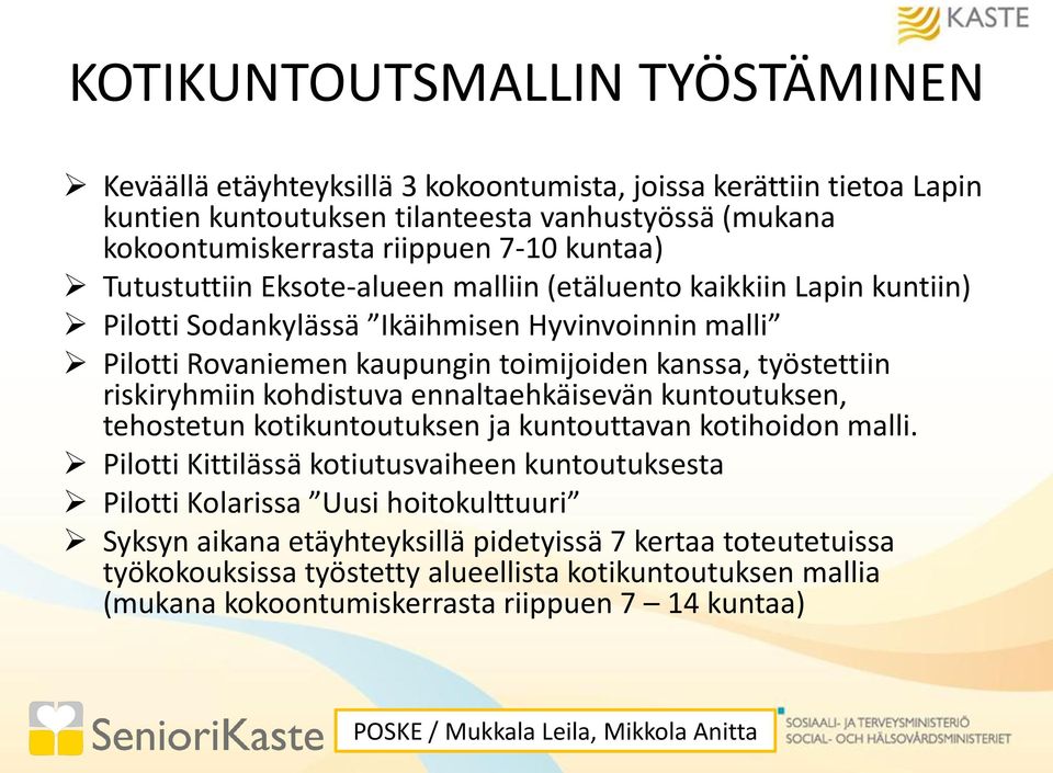 kohdistuva ennaltaehkäisevän kuntoutuksen, tehostetun kotikuntoutuksen ja kuntouttavan kotihoidon malli.