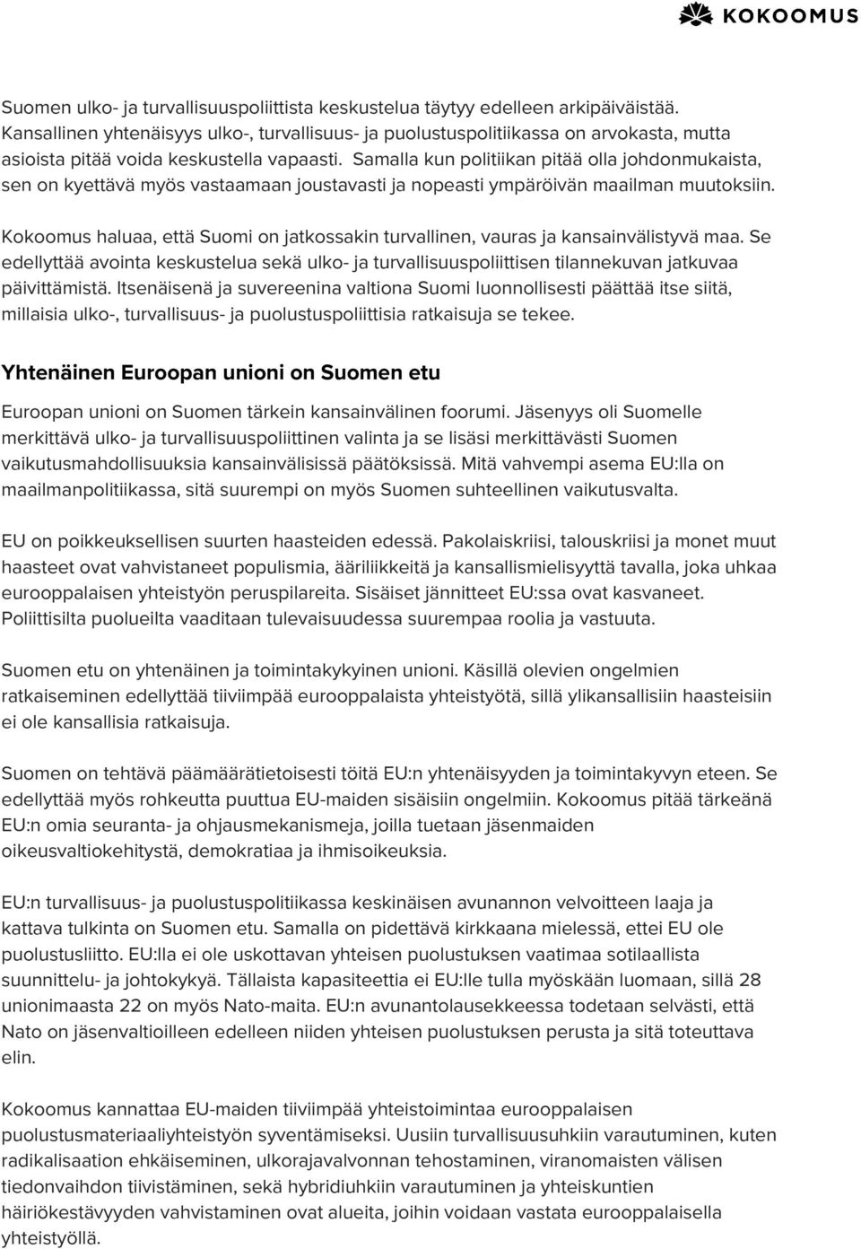 Samalla kun politiikan pitää olla johdonmukaista, sen on kyettävä myös vastaamaan joustavasti ja nopeasti ympäröivän maailman muutoksiin.