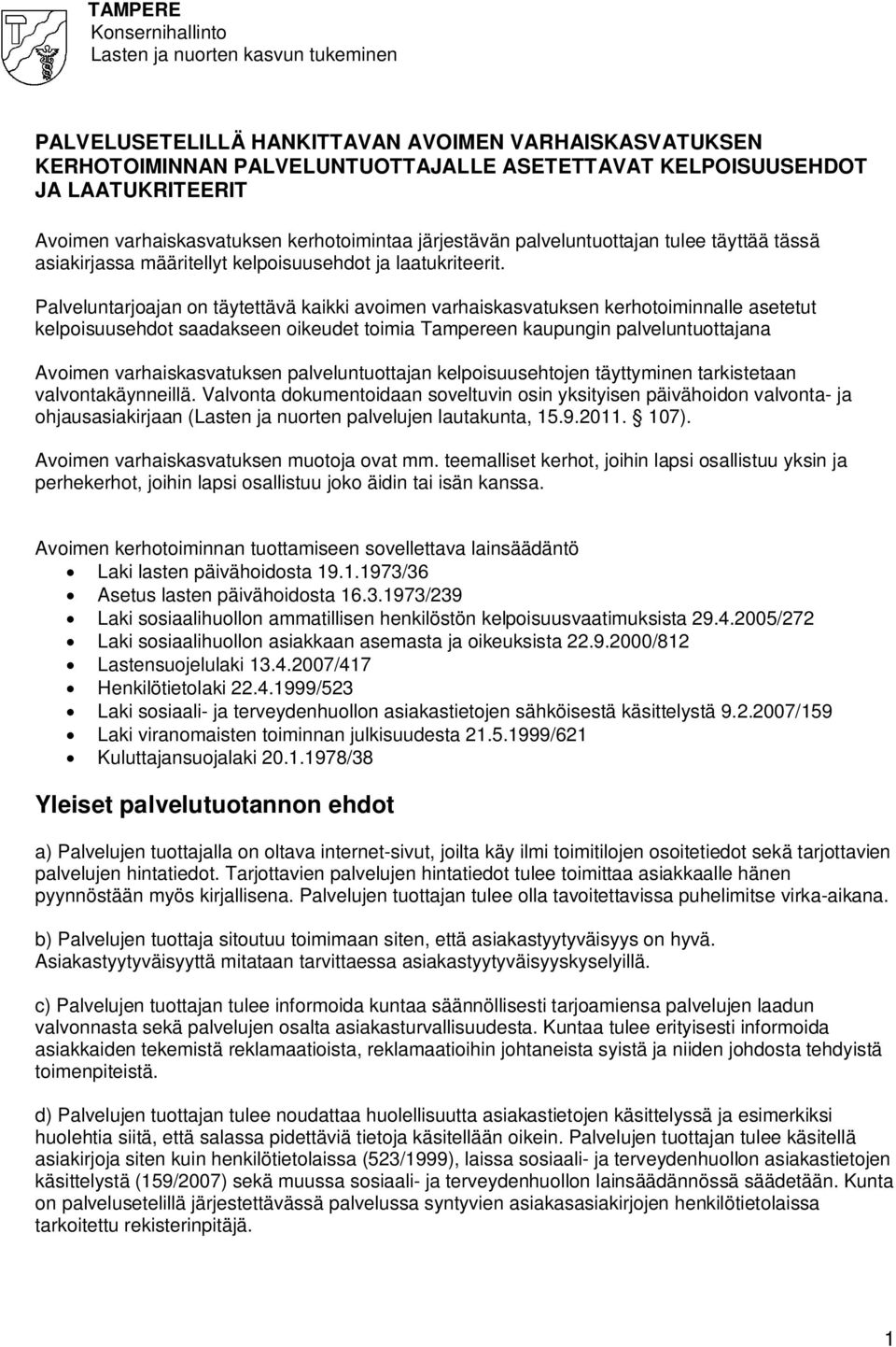 Palveluntarjoajan on täytettävä kaikki avoimen varhaiskasvatuksen kerhotoiminnalle asetetut kelpoisuusehdot saadakseen oikeudet toimia Tampereen kaupungin palveluntuottajana Avoimen