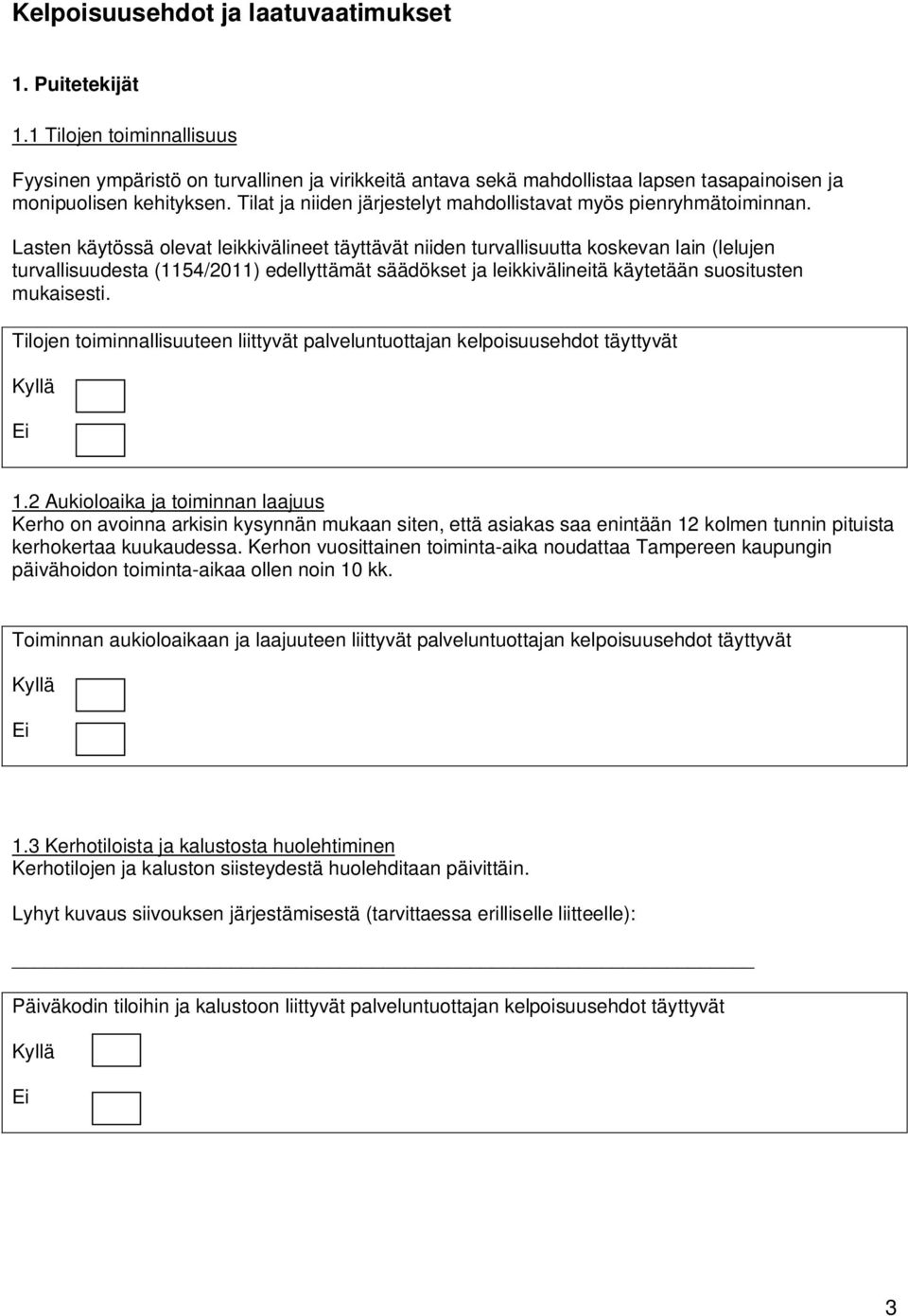 Tilat ja niiden järjestelyt mahdollistavat myös pienryhmätoiminnan.