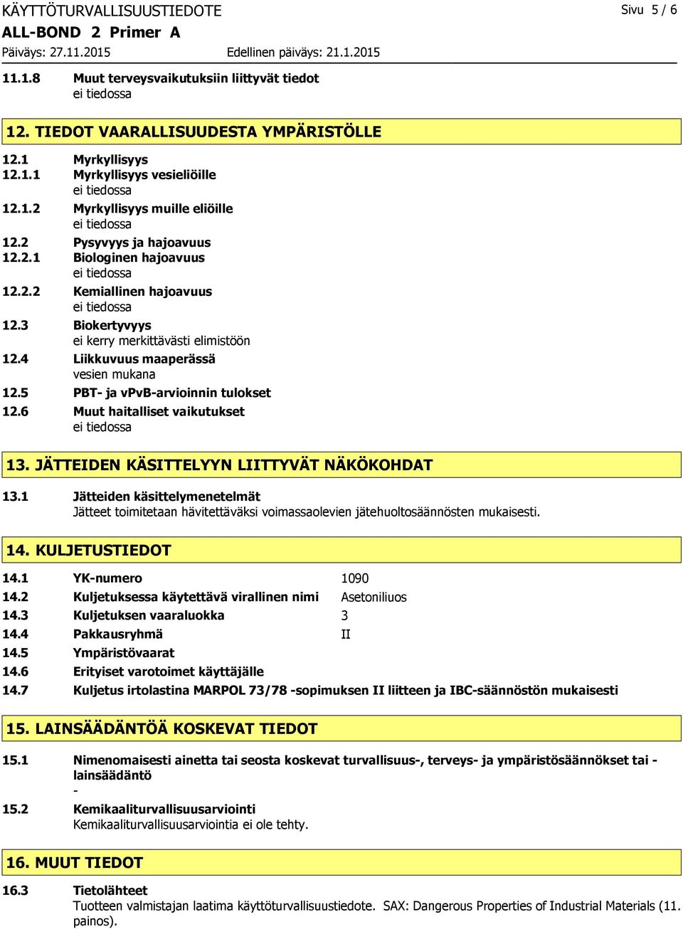 5 PBT- ja vpvb-arvioinnin tulokset 12.6 Muut haitalliset vaikutukset 13. JÄTTEIDEN KÄSITTELYYN LIITTYVÄT NÄKÖKOHDAT 13.
