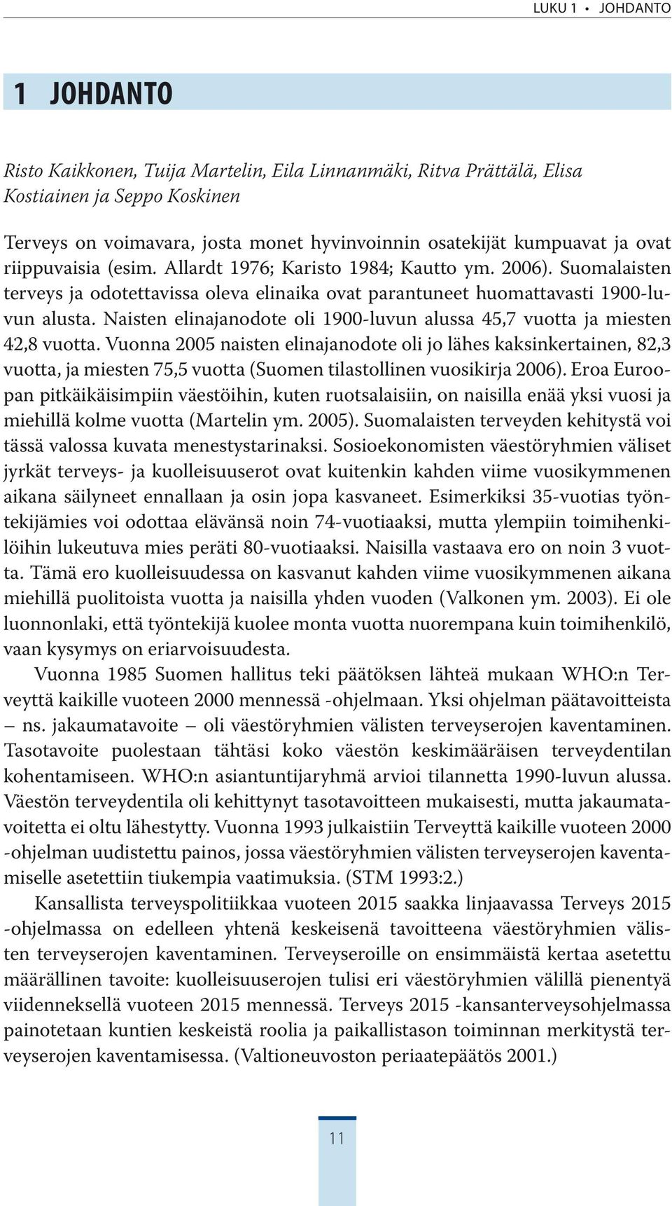 Naisten elinajanodote oli 19-luvun alussa 45,7 vuotta ja miesten 42,8 vuotta.