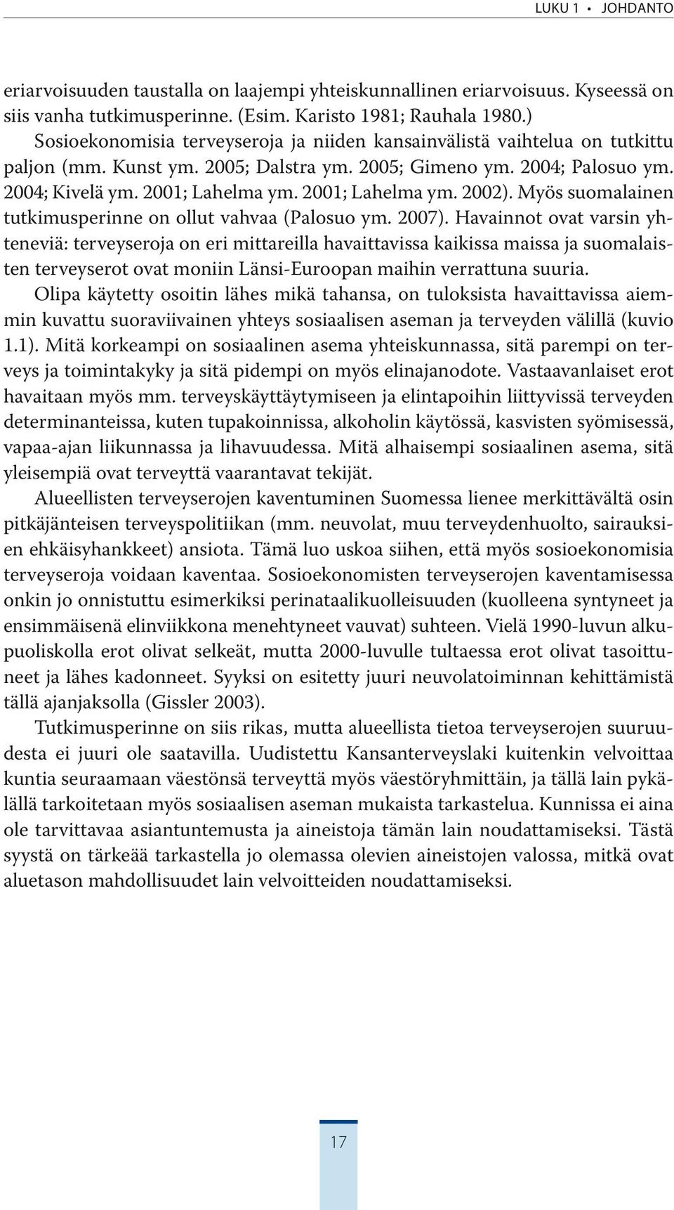 Myös suomalai nen tutkimus perinne on ollut vahvaa (Palosuo ym. 27).