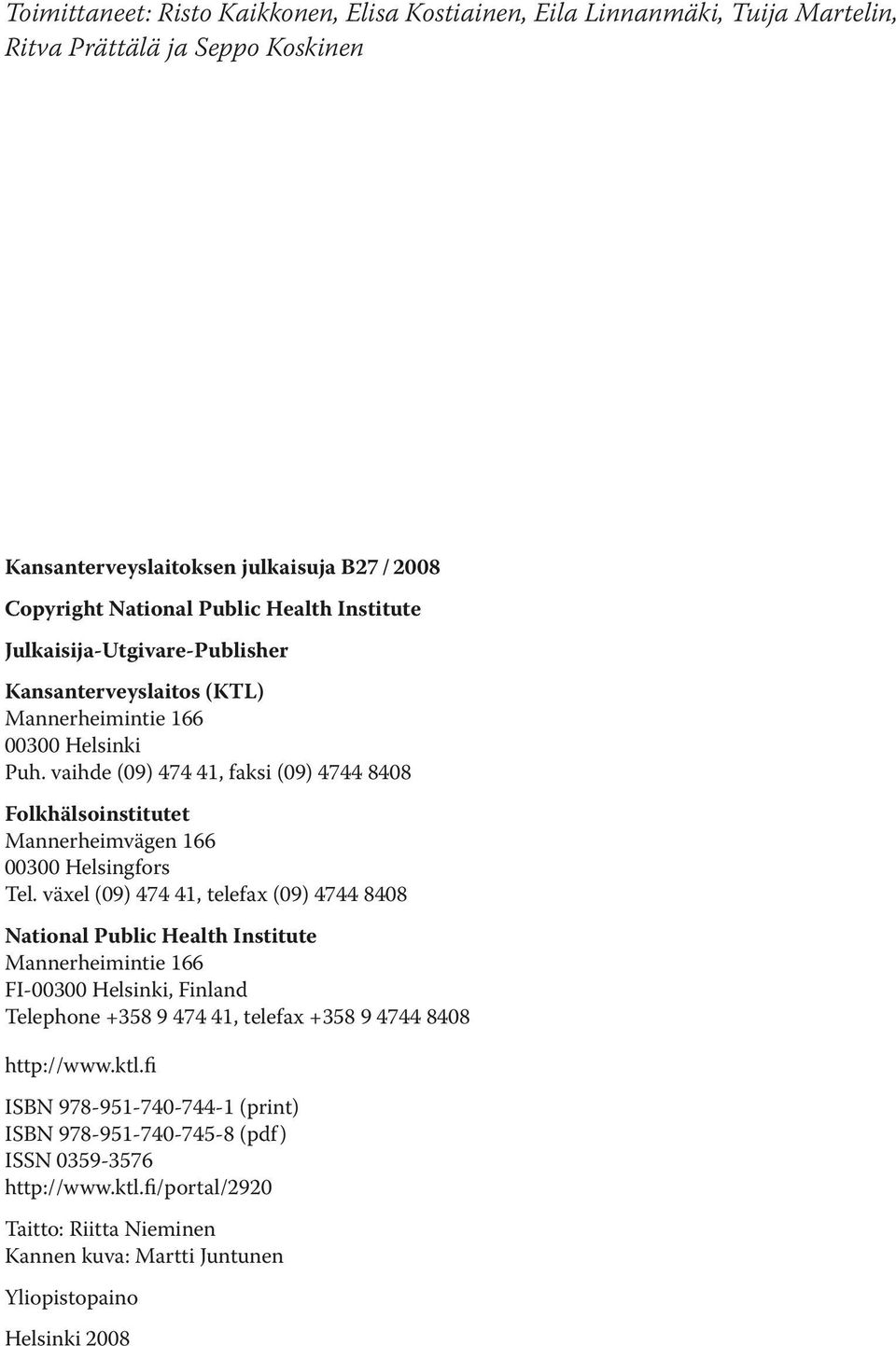 vaihde (9) 474 41, faksi (9) 4744 848 Folkhälsoinstitutet Mannerheimvägen 166 3 Helsingfors Tel.