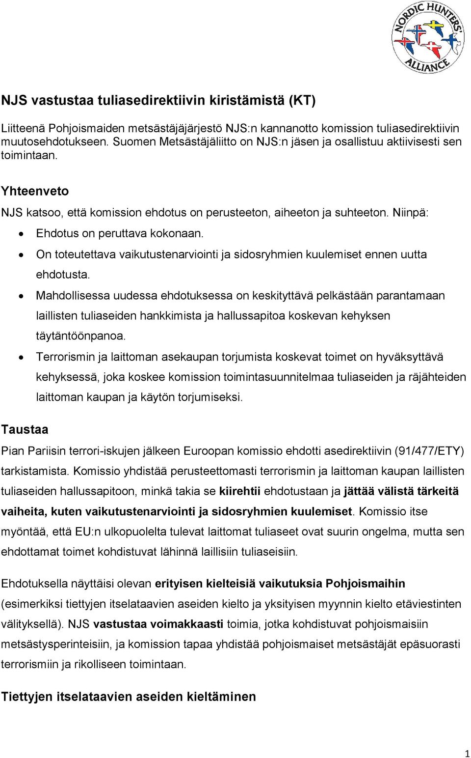 Niinpä: Ehdotus on peruttava kokonaan. On toteutettava vaikutustenarviointi ja sidosryhmien kuulemiset ennen uutta ehdotusta.