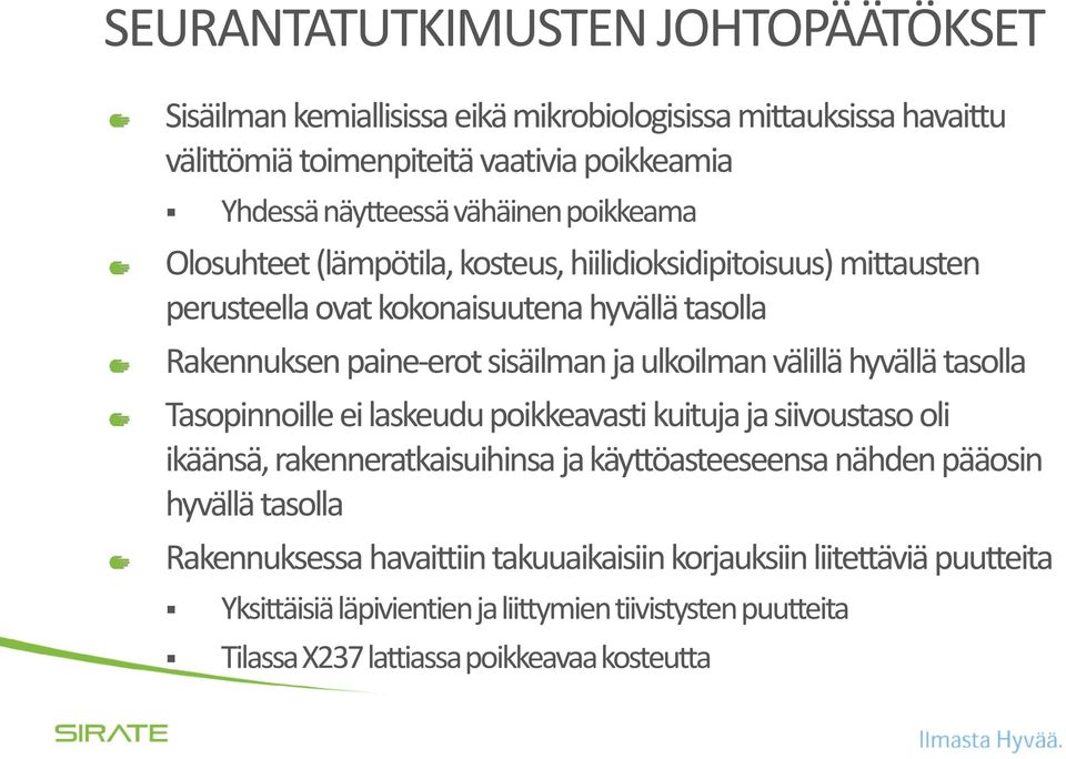 ulkoilman välillä hyvällä tasolla Tasopinnoille ei laskeudu poikkeavasti kuituja ja siivoustaso oli ikäänsä, rakenneratkaisuihinsa ja käyttöasteeseensa nähden pääosin hyvällä