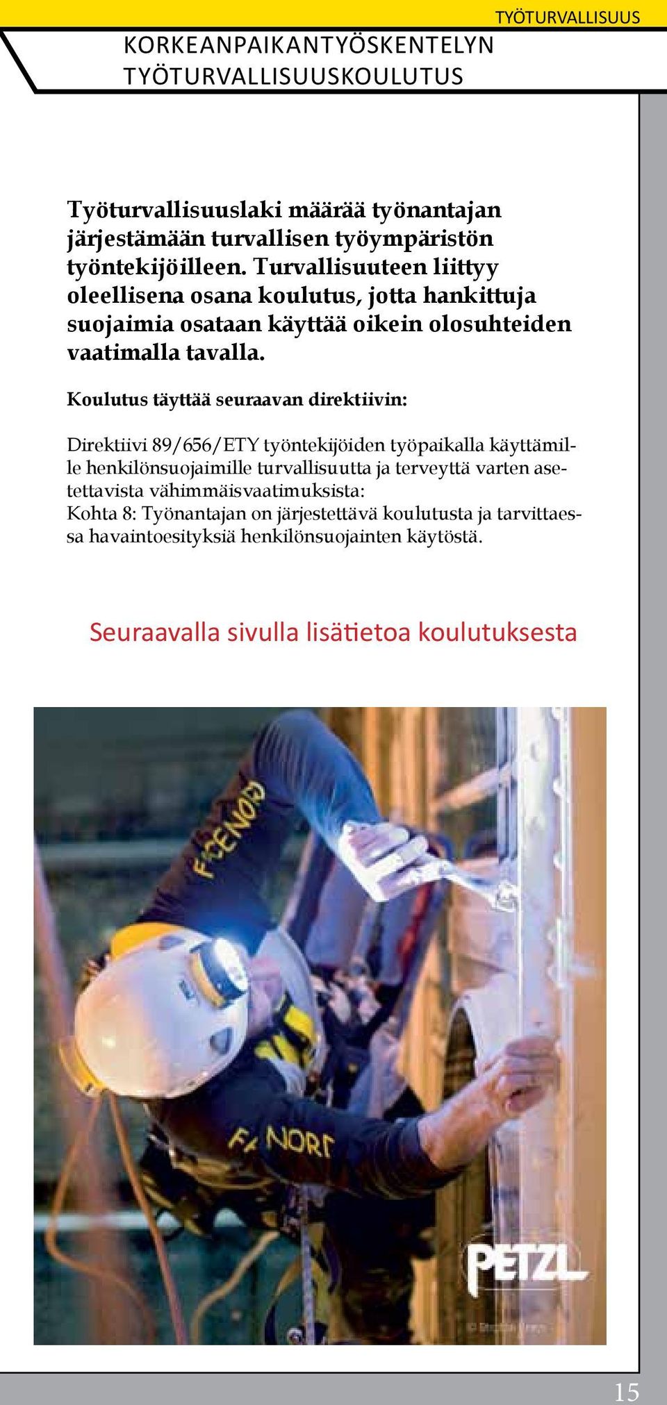 Koulutus täyttää seuraavan direktiivin: Direktiivi 89/656/ETY työntekijöiden työpaikalla käyttämille henkilönsuojaimille turvallisuutta ja terveyttä varten