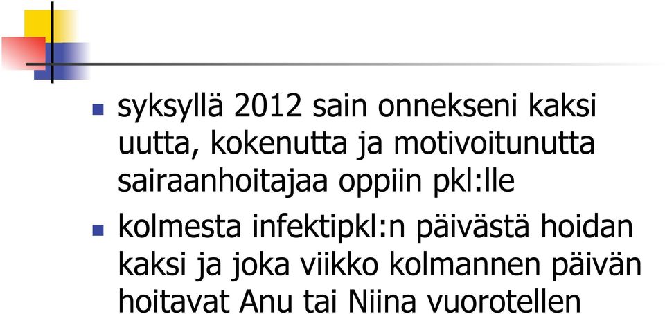 kolmesta infektipkl:n päivästä hoidan kaksi ja joka