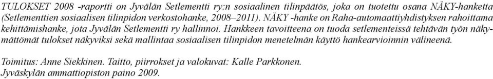 NÄKY -hanke on Raha-automaattiyhdistyksen rahoittama kehittämishanke, jota Jyvälän Setlementti ry hallinnoi.