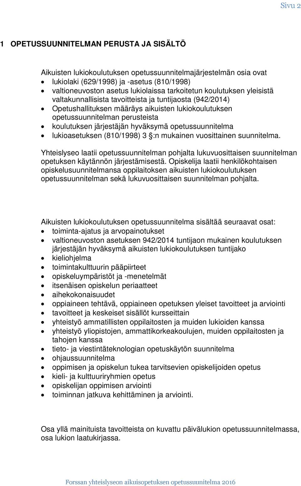 hyväksymä opetussuunnitelma lukioasetuksen (810/1998) 3 :n mukainen vuosittainen suunnitelma.