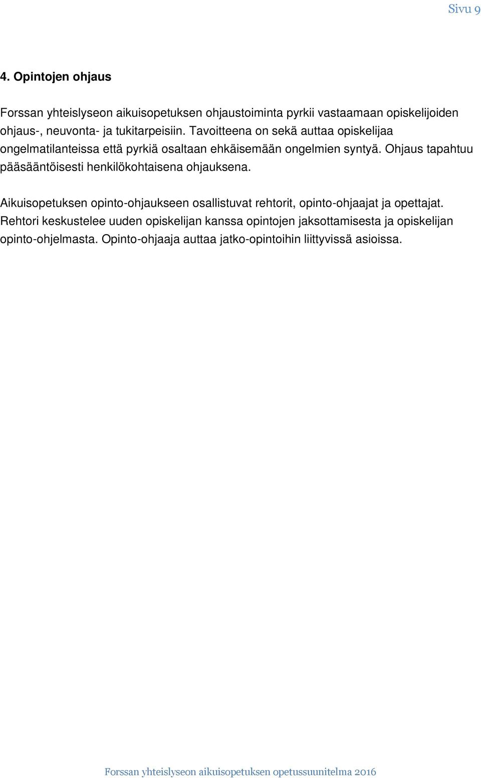 Tavoitteena on sekä auttaa opiskelijaa ongelmatilanteissa että pyrkiä osaltaan ehkäisemään ongelmien syntyä.