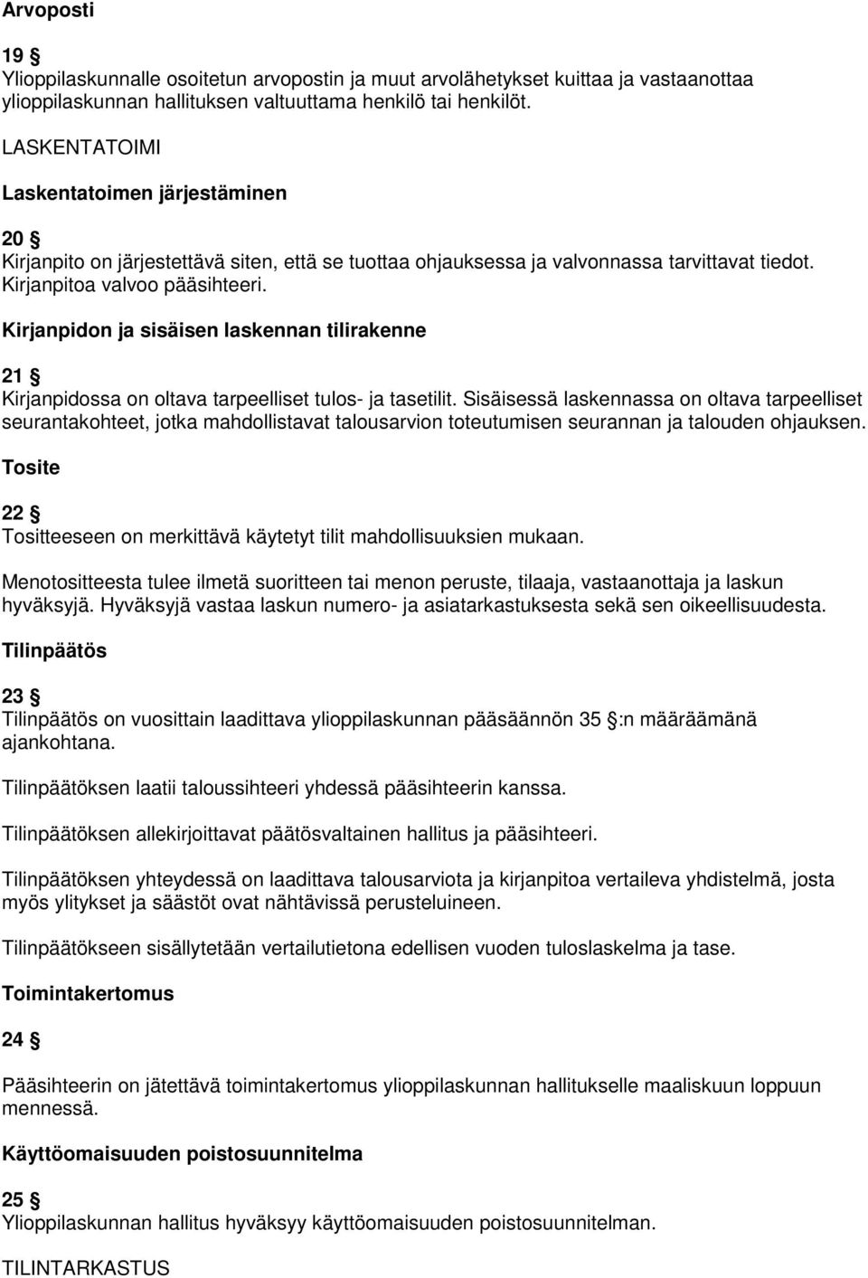 Kirjanpidon ja sisäisen laskennan tilirakenne 21 Kirjanpidossa on oltava tarpeelliset tulos- ja tasetilit.