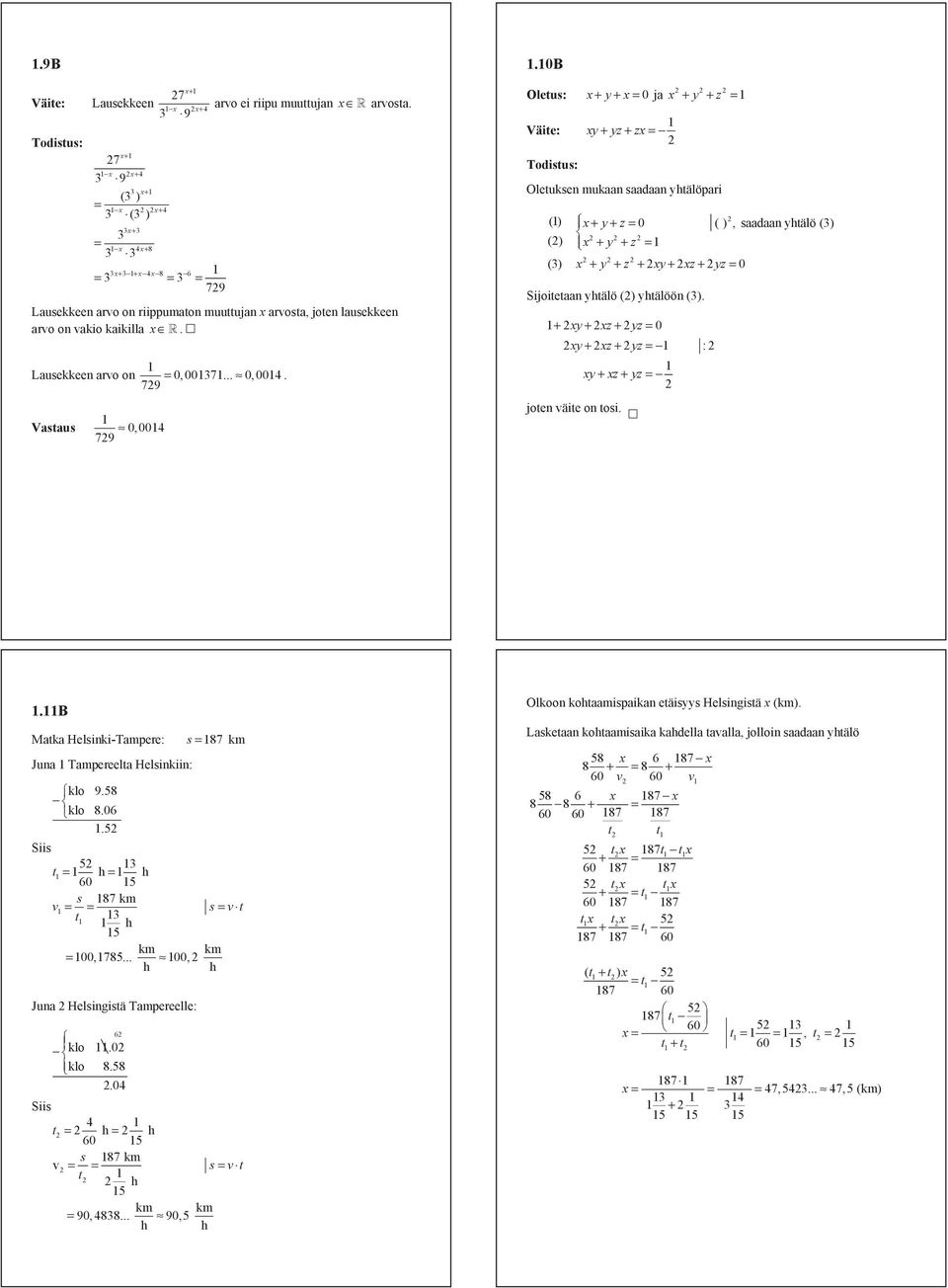 + y + z + yz y + z + yz : y + z + yz Vstus, 79 jote väite o tosi..b Mtk Helsiki-Tmpere: s 87 km Ju Tmpereelt Helsikii: klo 9.8 klo 8.6. Siis t h h 6 s 87 km v s v t t h km km,78.