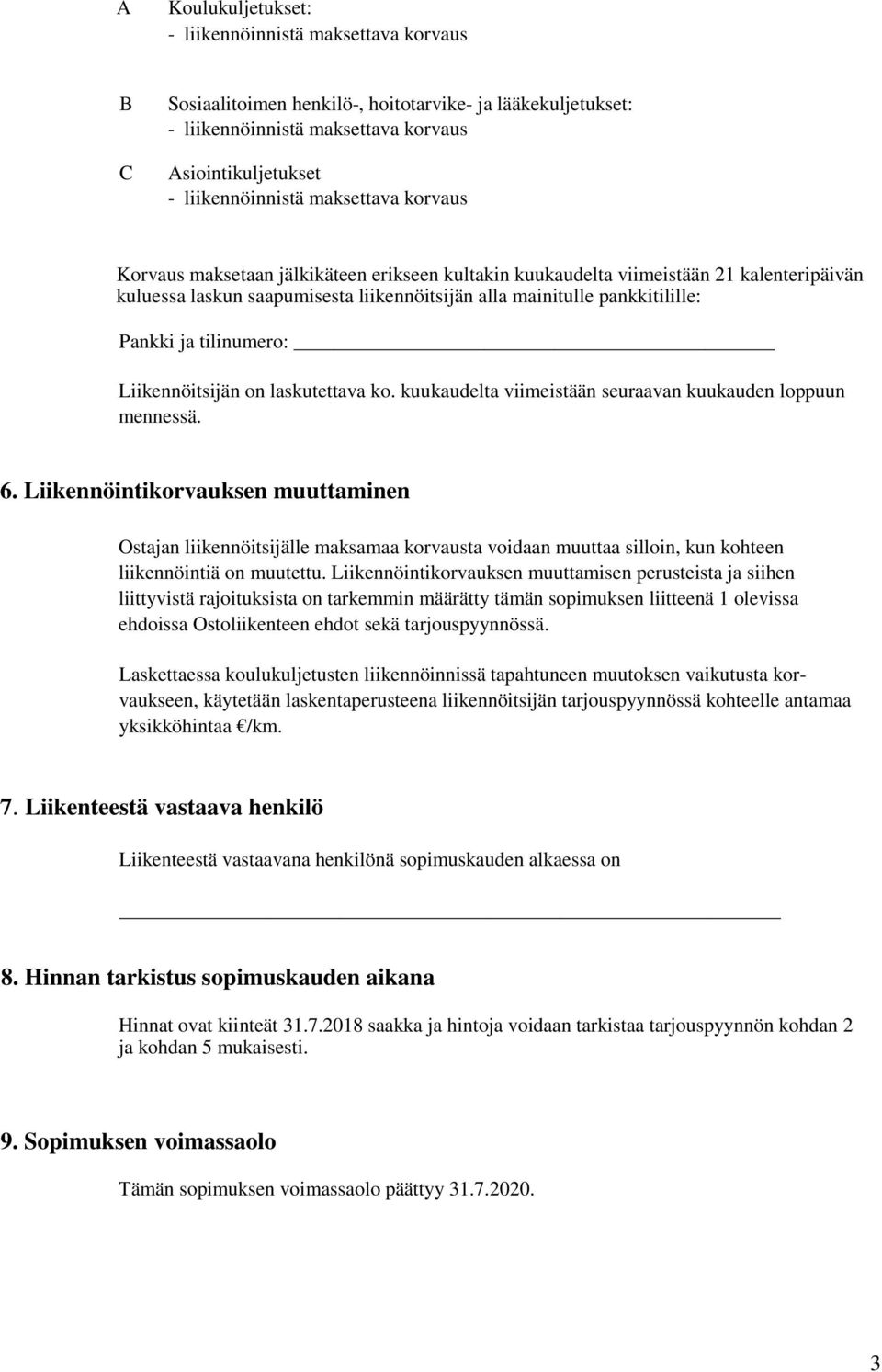 tilinumero: Liikennöitsijän on laskutettava ko. kuukaudelta viimeistään seuraavan kuukauden loppuun mennessä. 6.