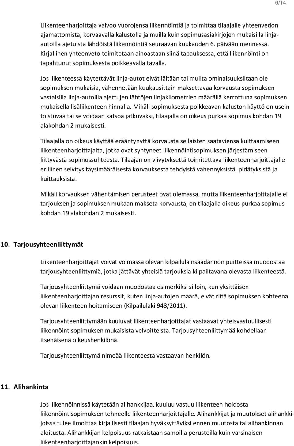 Kirjallinen yhteenveto toimitetaan ainoastaan siinä tapauksessa, että liikennöinti on tapahtunut sopimuksesta poikkeavalla tavalla.