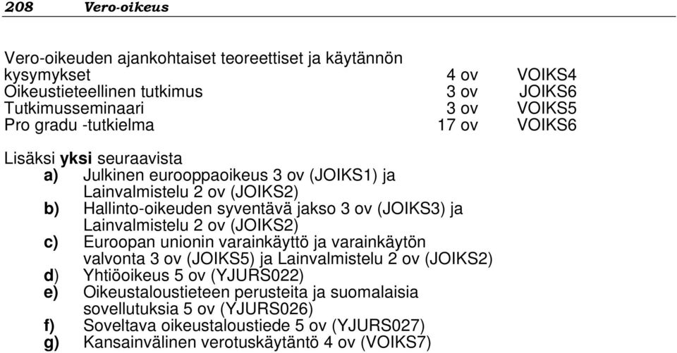 (JOIKS3) ja Lainvalmistelu 2 ov (JOIKS2) c) Euroopan unionin varainkäyttö ja varainkäytön valvonta 3 ov (JOIKS5) ja Lainvalmistelu 2 ov (JOIKS2) d) Yhtiöoikeus 5 ov