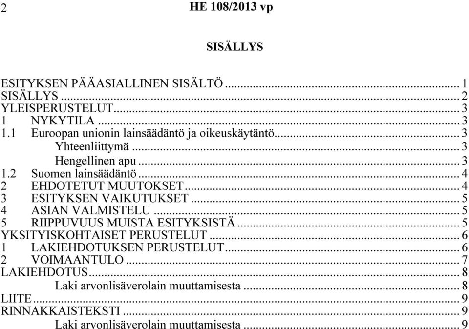 .. 4 2 EHDOTETUT MUUTOKSET... 4 3 ESITYKSEN VAIKUTUKSET... 5 4 ASIAN VALMISTELU... 5 5 RIIPPUVUUS MUISTA ESITYKSISTÄ.