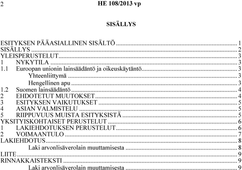 .. 4 2 EHDOTETUT MUUTOKSET... 4 3 ESITYKSEN VAIKUTUKSET... 5 4 ASIAN VALMISTELU... 5 5 RIIPPUVUUS MUISTA ESITYKSISTÄ.