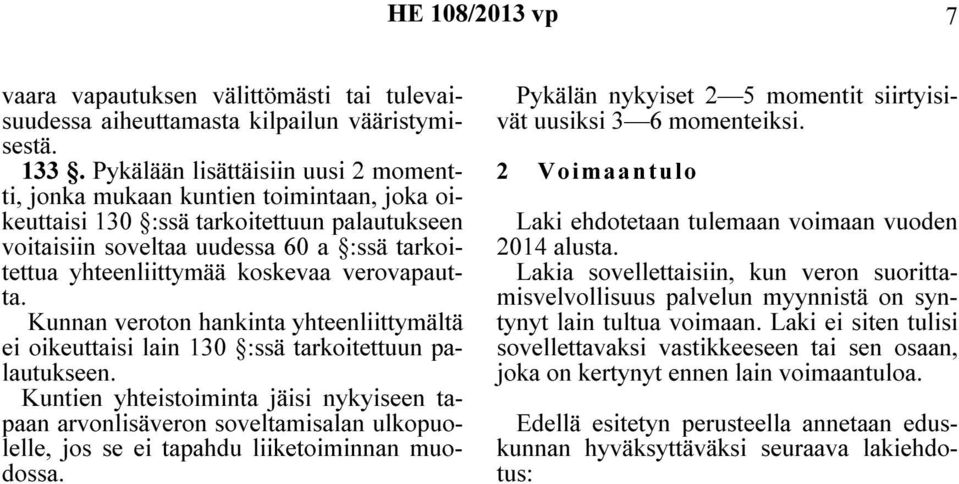 koskevaa verovapautta. Kunnan veroton hankinta yhteenliittymältä ei oikeuttaisi lain 130 :ssä tarkoitettuun palautukseen.