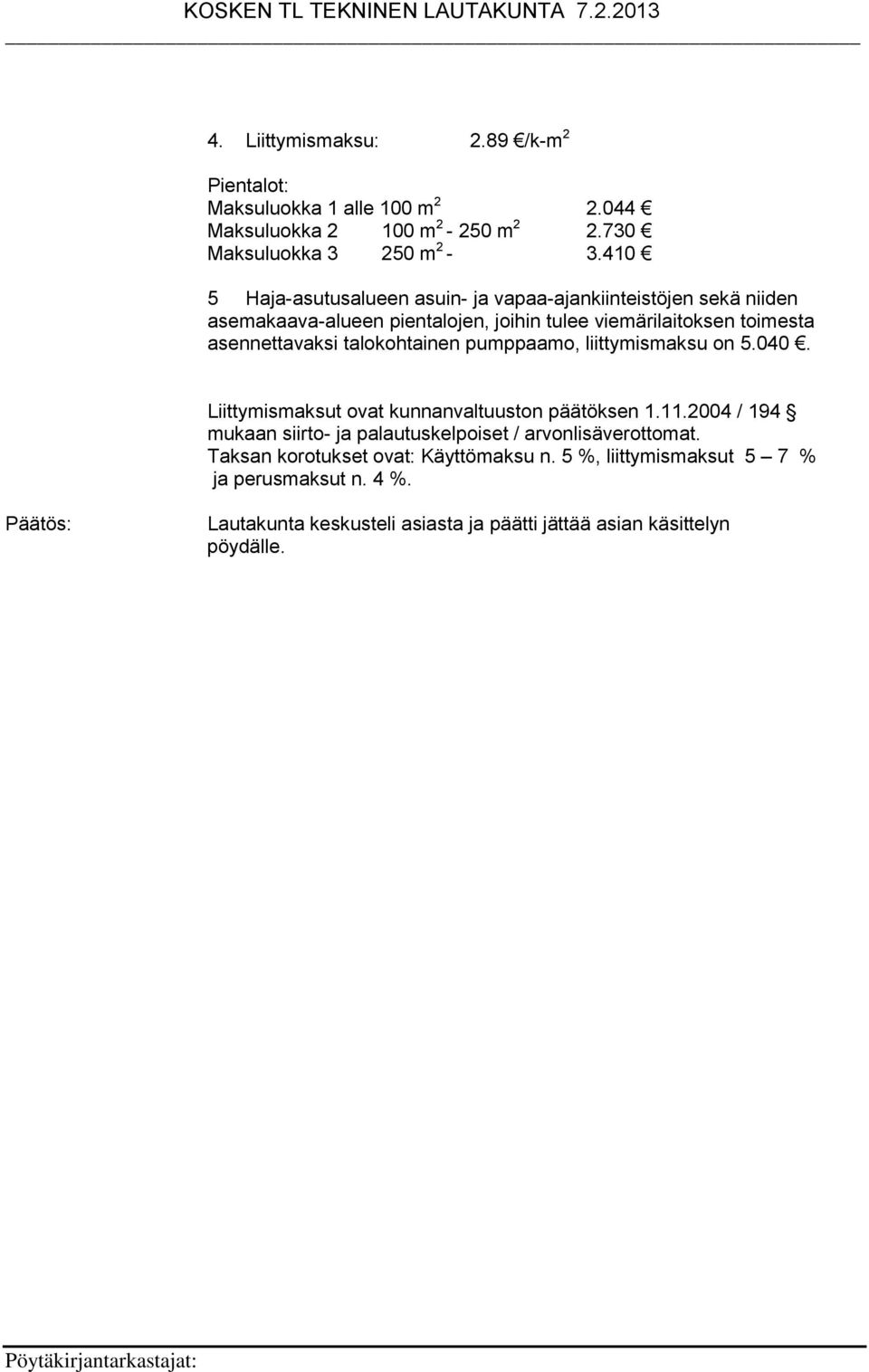talokohtainen pumppaamo, liittymismaksu on 5.040. Liittymismaksut ovat kunnanvaltuuston päätöksen 1.11.