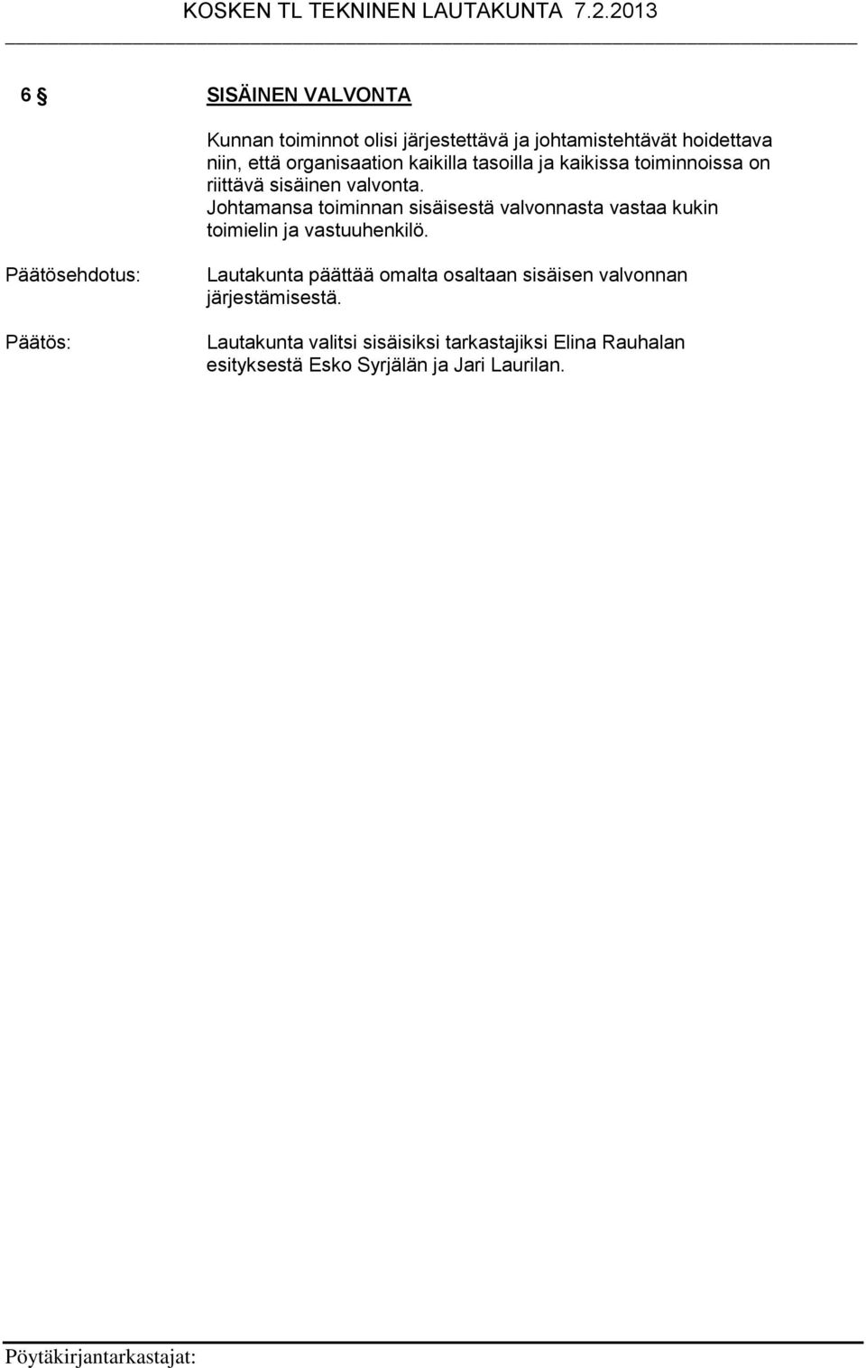 Johtamansa toiminnan sisäisestä valvonnasta vastaa kukin toimielin ja vastuuhenkilö.