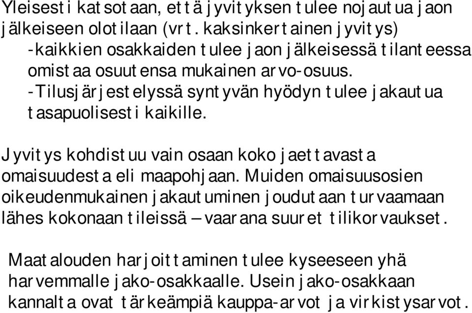 Tilusjärjestelyssä syntyvän hyödyn tulee jakautua tasapuolisesti kaikille. Jyvitys kohdistuu vain osaan koko jaettavasta omaisuudesta eli maapohjaan.