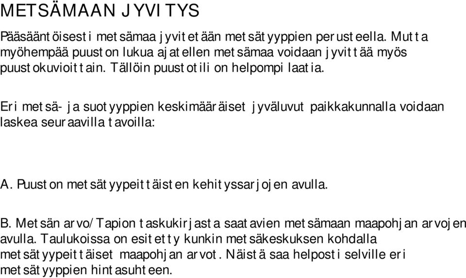 Eri metsä ja suotyyppien keskimääräiset jyväluvut paikkakunnalla voidaan laskea seuraavilla tavoilla: A.