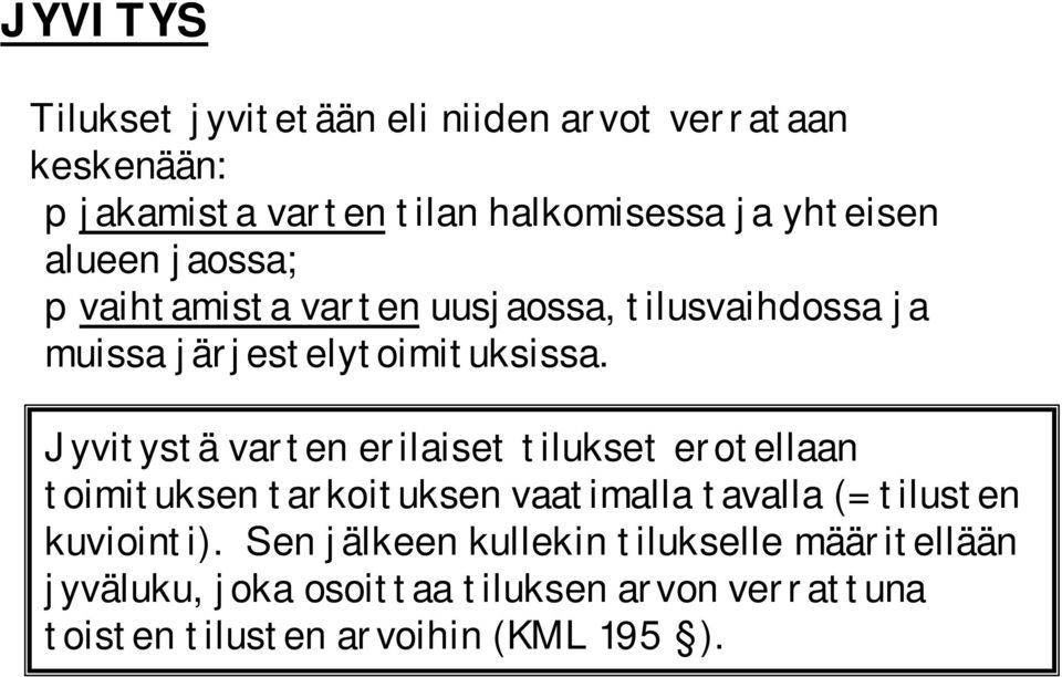 Jyvitystä varten erilaiset tilukset erotellaan toimituksen tarkoituksen vaatimalla tavalla (= tilusten kuviointi).
