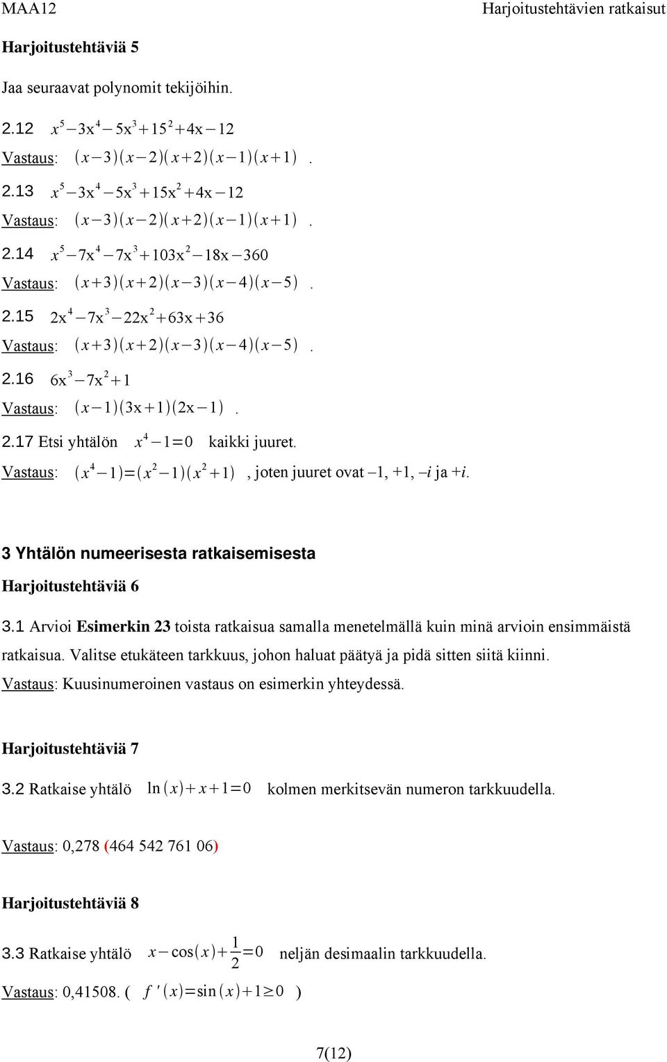 3 Yhtälön numeerisesta ratkaisemisesta Harjoitustehtäviä 6 3. Arvioi Esimerkin 23 toista ratkaisua samalla menetelmällä kuin minä arvioin ensimmäistä ratkaisua.