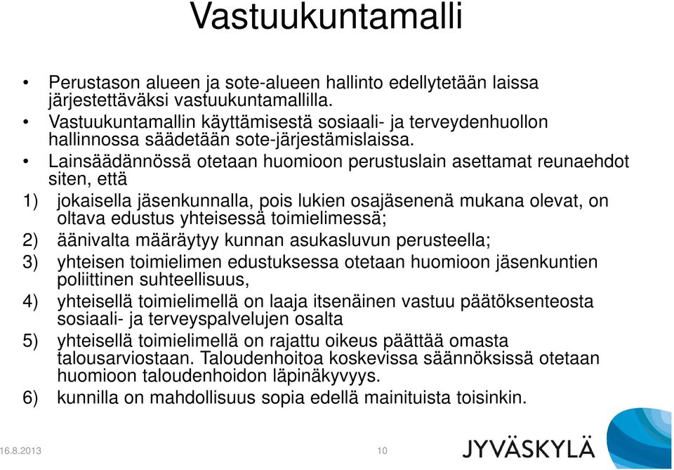 Lainsäädännössä otetaan huomioon perustuslain asettamat reunaehdot siten, että 1) jokaisella jäsenkunnalla, pois lukien osajäsenenä mukana olevat, on oltava edustus yhteisessä toimielimessä; 2)